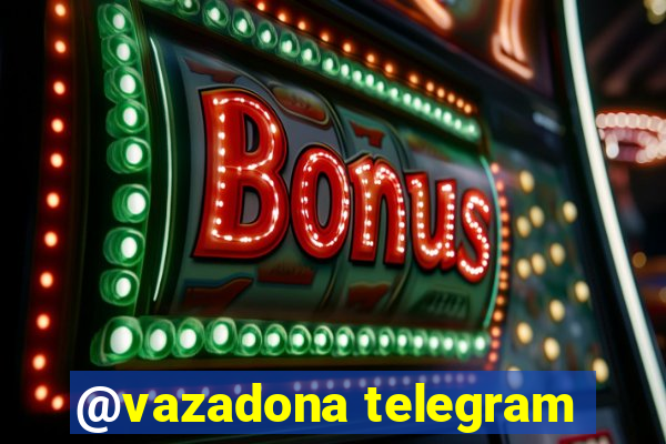 @vazadona telegram